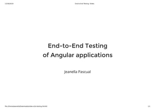 12/30/2019 End-to-End Testing: Slides
ﬁle:///home/jeanella/Downloads/slides-e2e-testing.html#/ 1/1
End-to-End Testing
of Angular applications
Jeanella Pascual
 