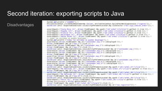 Second iteration: exporting scripts to Java
Disadvantages
 