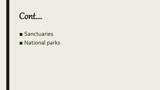 Cont….
■ Sanctuaries
■ National parks
 