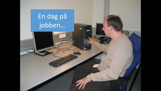 En dag på 
ǲ… 
 