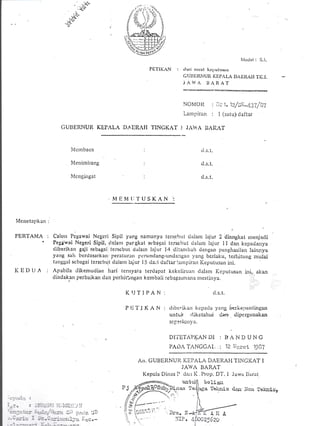 ..'{v
: o
.k
.,(,..u
PL-TIK/.N :
tuiotlci : S.l.
tllrrl' sttrat kctru(unrrr
CIJIli,Ri(Utl l([l,rLr I)rSI(A[] TI(.tr.
)AY/n i],,Itid'I'
NONIOI( : ilit 1. 1z/sl;-,1)'liS'{
Lrrnl inn : i (s:rtu) dattu
(IUI]ERNUR KIPALN I) ERNII TINGKAT ) JA}tA BAIIAT
Mcmbaca
Merrimbang
Mcngingat
li{enetapkan :
PTJi('I'AMA
KEDI.)A :
tl .s. t"
d.s" t.
tJ.s" t.
Cal<;rt l'cguwai Nugcl'i Sil:il yang nanlilnya tcrscbrrt clalanr iajur 2 iliantr,fta( t)tcu.la(1i
Pcglwai Ncgeri Sipil. tlnlartr pargkat st:bagai tcrsclrut rlulrrrn lajur I I dn:r kcpaciiury:r
<liberikan gqii scbagai tcrscbnt tlirlarn Iljur i4 ditanrl:atr dcrrgan pelrghasilan Iainlry;r
yang salr bcrdasarkarr peratur:rrr l',crrrnrlang-rrnda-;rgan ylng bcrlaku, terhitr,urg rlulai
langgal scbagai tersctrttt dalanr lnjur I5 cla;i daftar lurrrpirar Kcputu$an ini.
Apabila dikemudian hari tcnryaia terdapat keke[ruan dalam Kcputusan Lri, akan
d iadakur l)erbaikftn rJ a n pcrhi t": nlla n k c,n bali se bagarm ara tn es tinya.
KIJTI}'AN: d. s. t.
1) li l"J K A N : cl iLrt:"ika:r lccprrll yang ircrkerrcrttirrgarl
untulr rlikctahui rlrn dipcrgunakan
sc P rriu rl Y r'
DI'IITTAPKAI{ DI : B A N D U I.l C
PADA TANGGTI. : 12 l');,.1'"-'g 191,7
An. GtiIlERNUlt l(irPALA DAEII.AI-I'ilNGKAT I
JAYA B.ARAT
Kepala Dinas P r1:r,r I( Iop, DJ-. tr Jarvr Ilrir:it
boliau
a Tqkldr deru l{o:r Toknie,
A}I 4
, M E ill tl'f tJ S K n N :
iI frott* i'''"' r,,
:
 