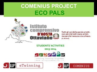 COMENIUS PROJECT

ECO PALS

STUDENTS’ ACTIVITIES
2013-2014

 