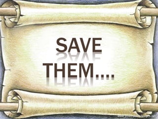 SAVE
THEM….
 