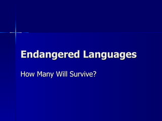 Endangered Languages How Many Will Survive? 
