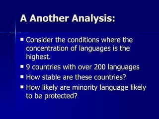 A Another Analysis: Consider the conditions where the concentration of languages is the highest. 9 countries with over 200 languages How stable are these countries? How likely are minority language likely to be protected? 