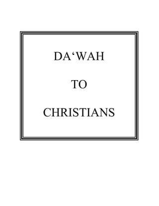 DA‘WAH
TO
CHRISTIANS
 