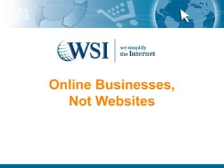 Online Businesses,
  Not Websites
 