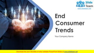 End
Consumer
Trends
Your Company Name
 