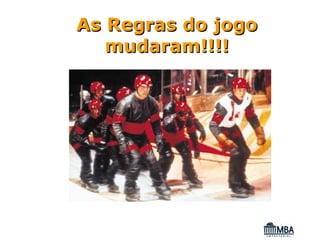 As Regras do jogo
   mudaram!!!!
 