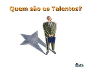 Quem são os Talentos?
 
