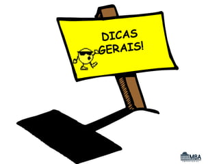 DICAS
GERAIS!
 