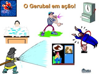 O Gerubal em ação!
 