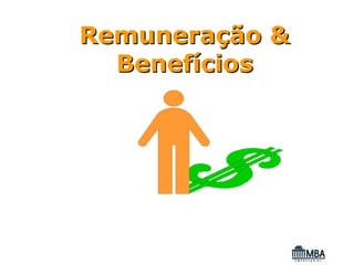 Remuneração &
  Benefícios
 