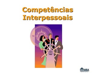 Competências
Interpessoais
 
