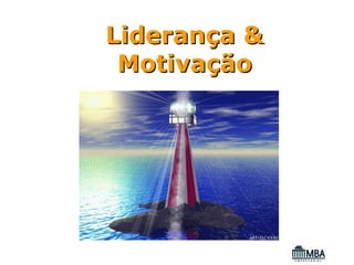 Liderança &
 Motivação
 