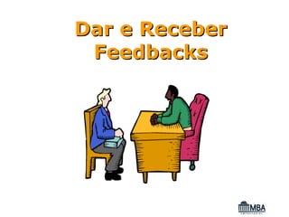 Dar e Receber
 Feedbacks
 