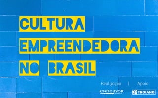 Cultura
Empreendedora
No brasil
 