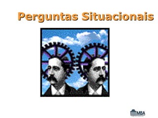 Perguntas Situacionais
 