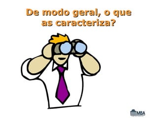 De modo geral, o que
   as caracteriza?
 