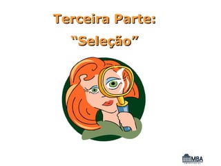 Terceira Parte:
  “Seleção”
 