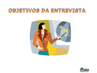 OBJETIVOS DA ENTREVISTA
 