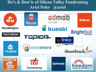 Do’s & Don’ts of Silicon Valley Fundraising
Ariel Poler @ariel
 