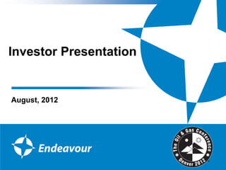 Investor Presentation


August, 2012
 