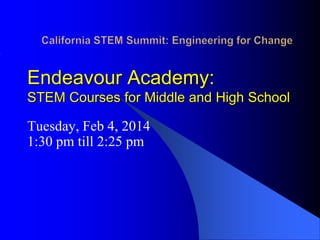 Endeavour Academy:
STEM Courses for Middle and High School

Tuesday, Feb 4, 2014
1:30 pm till 2:25 pm

 