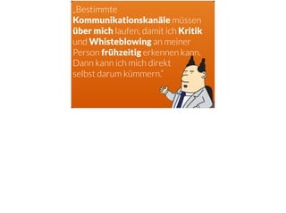 „Bestimmte
Kommunikationskanäle müssen
über mich laufen, damit ich Kritik
und Whisteblowing an meiner
Person frühzeitig erkennen kann.
Dann kann ich mich direkt
selbst darum kümmern.“
 