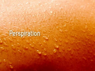 Perspiration
 