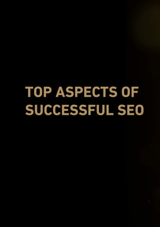endemajfunds.com The Complete Guide to SEO
34
TOP ASPECTS OF
SUCCESSFUL SEO
 