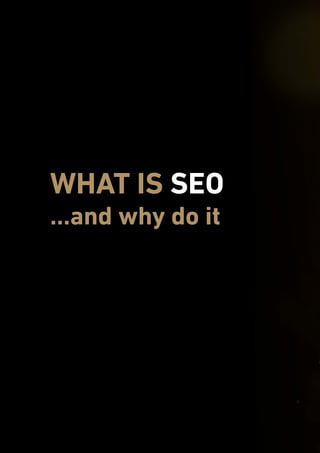 endemajfunds.com The Complete Guide to SEO
6
WHAT IS SEO
...and why do it
 