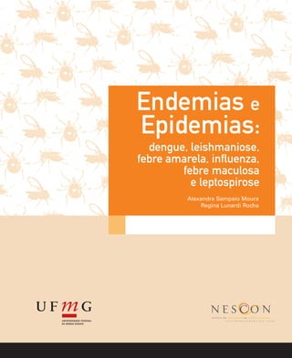 Endemias e
Epidemias:
Alexandre Sampaio Moura
Regina Lunardi Rocha
dengue, leishmaniose,
febre maculosa
e leptospirose
 