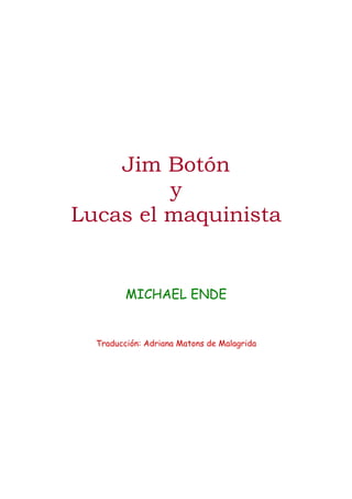 Jim Botón
y
Lucas el maquinista
MICHAEL ENDE
Traducción: Adriana Matons de Malagrida
 