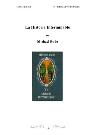 ENDE, MICHAEL LA HISTORIA INTERMINABLE
- 1 -
La Historia Interminable
De
Michael Ende
 