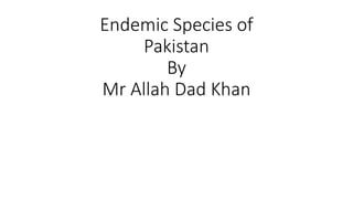 Endemic species of pakistan A Presentation By Mr Allah Dad khan Former ...