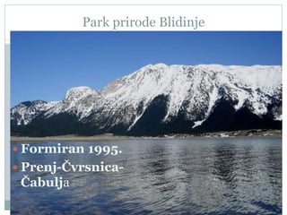 Park prirode Blidinje
 Formiran 1995.
 Prenj-Čvrsnica-
Čabulja
 