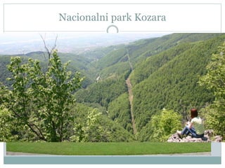 Nacionalni park Kozara
 Formiran 1967. god.
 Površina 3.375 ha
 Mrakovica 806m
nadm.vis.
 