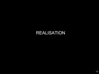 REALISATION




              13
 
