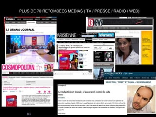 RESULTATS (après 5 jours) :
   + 60 Retombées medias nationalesMEDIAS ( TV / PRESSE / RADIO / WEB)
          PLUS DE 70 RETOMBEES et internationales




RETOMBEES DISPOS ICI :
 