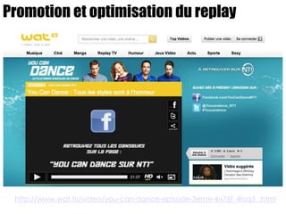 Promotion et optimisation du replay




 http://www.wat.tv/video/you-can-dance-episode-3eme-4v76f_4laq3_.html
 