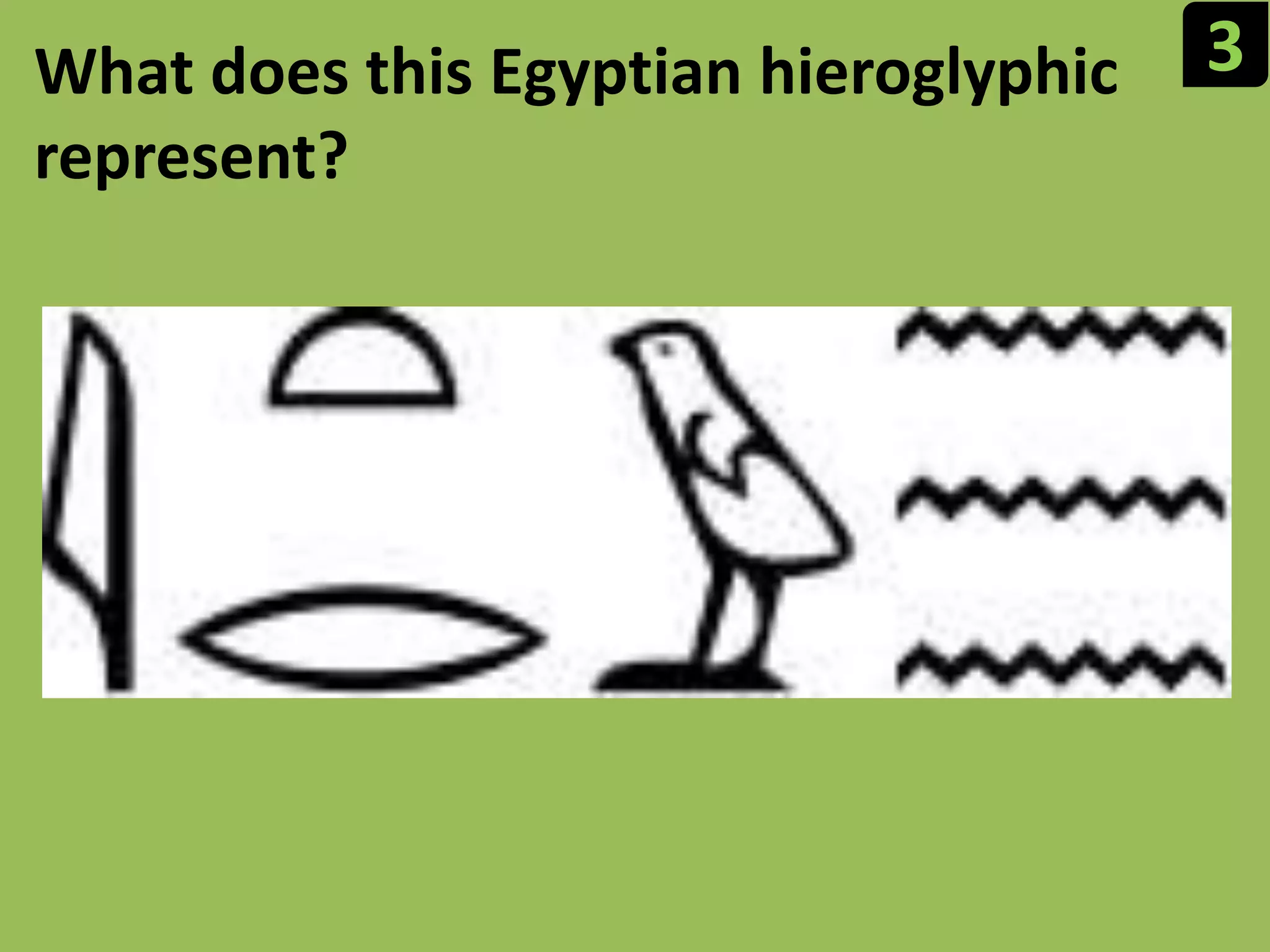 3What does this Egyptian hieroglyphic represent?