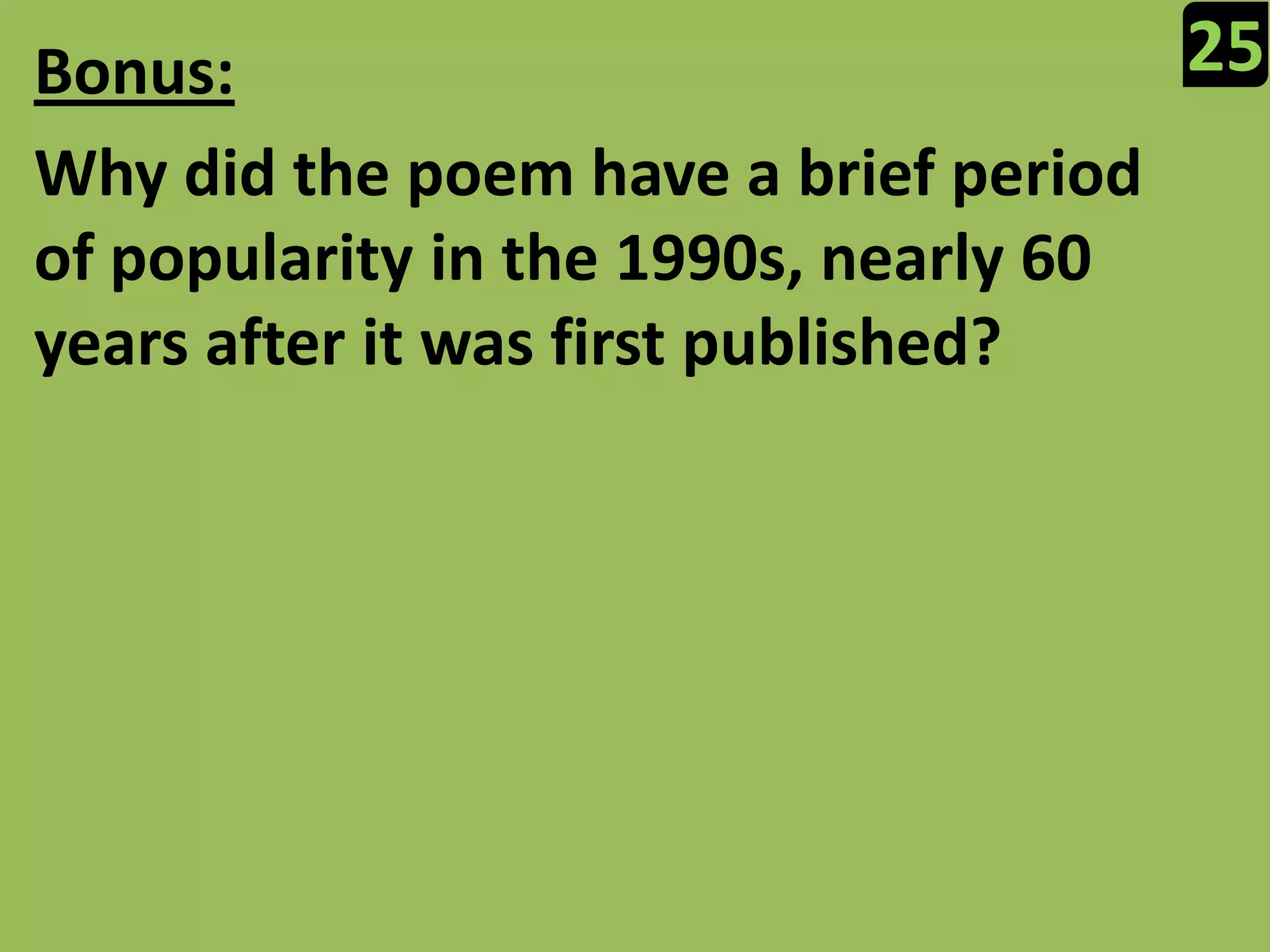 25Bonus:Why did the poem have a brief period of popularity in the 1990s, nearly 60 years after it was first published?