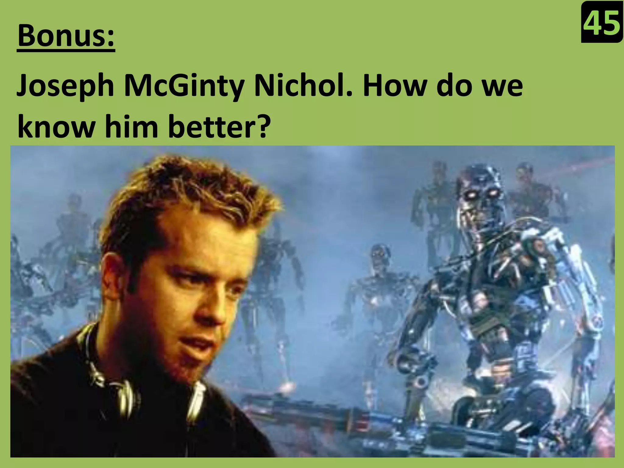 45Bonus:Joseph McGinty Nichol. How do we know him better?