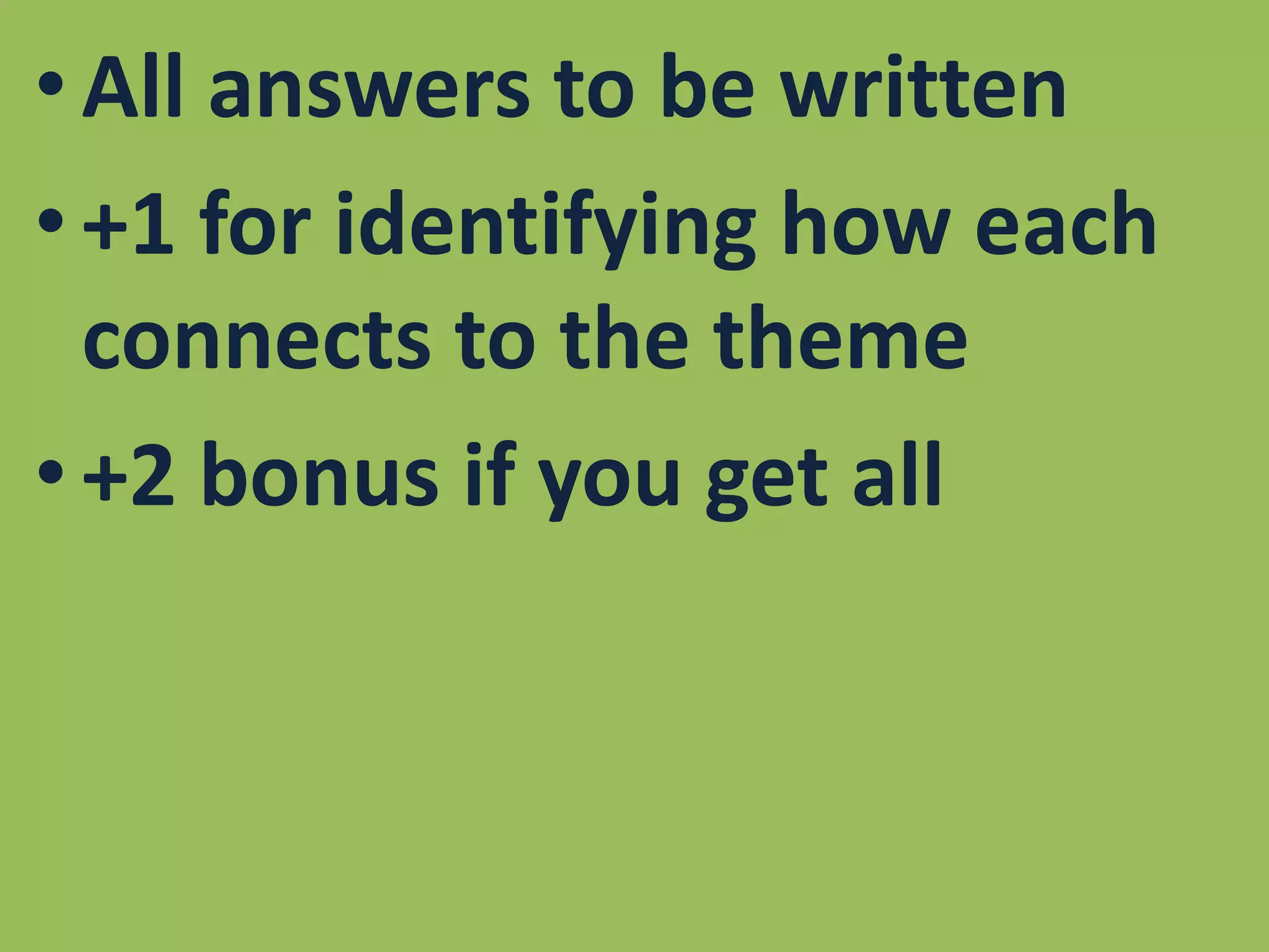All answers to be written+1 for identifying how each connects to the theme+2 bonus if you get all