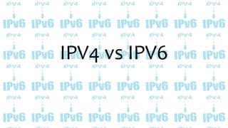 IPV4 vs IPV6
 