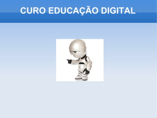 CURO EDUCAÇÃO DIGITAL 