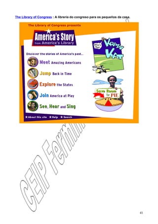 The Library of Congress : A librería do congreso para os pequeños da casa.




                                                                             41
 