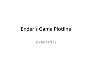 Ender’s Game Plotline

      By Robert Li
 