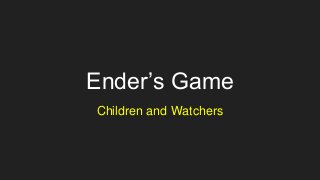 Ender’s Game
Children and Watchers
 